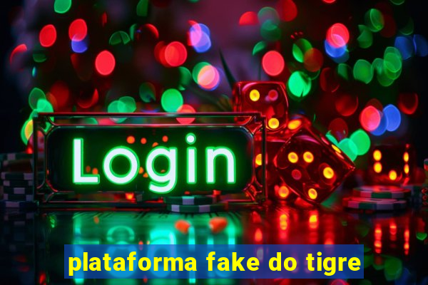 plataforma fake do tigre